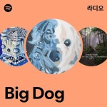 Big Dog 라디오 - playlist by Spotify | Spotify Big Dog 라디오