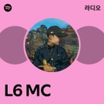L6 MC 라디오 - playlist by Spotify | Spotify L6 MC 라디오