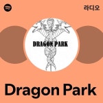 Dragon Park 라디오 - playlist by Spotify | Spotify Dragon Park 라디오