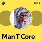 Man T Core 라디오 - playlist by Spotify | Spotify Man T Core 라디오