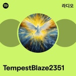 TempestBlaze2351 | Spotify TempestBlaze2351