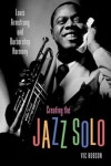 Creating the jazz solo : Louis Armstrong and barbershop harmony|RISS 상세보기 Creating the jazz solo : Louis Armstrong and... 