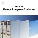 Fevers 7 degrees 5 minutes | Spotify Fevers 7 degrees 5 minutes