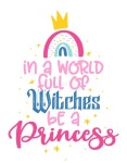 In a World Full of Witches Be a Princess - Motivational Quotes. Stock Vector - Illustration of calligraphy, cute: 224076069