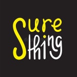 Sure Thing - Simple Inspire And Motivational Quote. English Idiom, Slang. Lettering. Stock Illustration - Illustration of...
