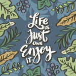 Life is Just One Enjoy it Hand Lettering. Stock Vector - Illustration of phrase, graphic: 256339170