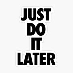[100+] Just Do It Later Wallpapers | Wallpapers.com