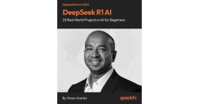 DeepSeek R1 AI: 25 Real World Projects in AI for Beginners[Video] DeepSeek R1 AI: 25 Real World Projects in AI for Beginners