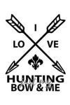 I Love Hunting Just My Bow And Me | Sports Notebooks, Archery - 교보문고