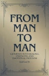 From Man to Man - A journey into healing, strength, and emotional freedom | H, Joel Lee - 교보문고