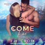 Come to Me | Croix, J. H. - 교보문고