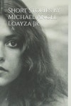 Short Stories by Michael Angel Loayza Jr. | Loayza, Michael Angel, Jr. - 교보문고