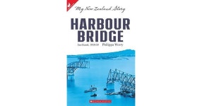 Harbour Bridge: My New Zealand Story by Philippa Werry Harbour Bridge