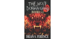 The Wolf of Dorian Gray Series: Books 1-3 by Brian Ference The Wolf of Dorian Gray Series