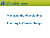 Sustainability under Global Climate Change: Avoiding the Unmanageable, Managing the Unavoidable Eugene S. Takle Professor. - ppt...