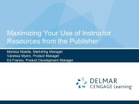 Maximizing Your Use of Instructor Resources from the Publisher Marissa Maiella, Marketing Manager Vanessa Myers, Product Manager...
