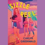 Sizzle Reel Audiobook by Carlyn Greenwald Sizzle Reel