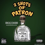 2 Shots of Patron / Bigg Dabb - TIDAL Bigg Dabb - 2 Shots of Patron