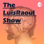 LuisRaoul Show | 무료 주문형 팟캐스트 듣기 | TuneIn