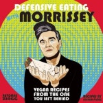 Defensive Eating with Morrissey: Vegan Recipes from the One ...